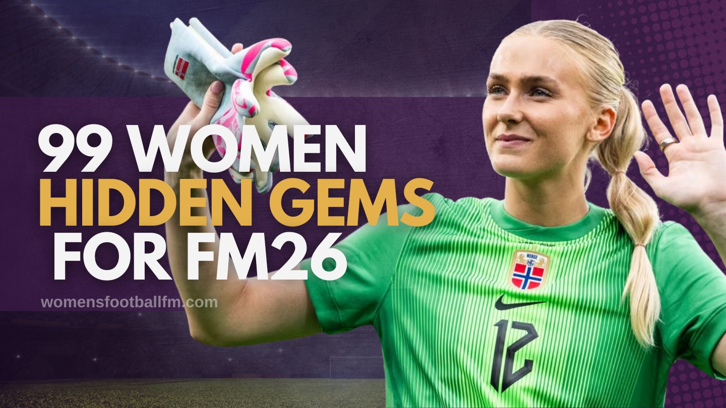 FM26 hidden gems shortlist featuring 99 underrated women’s players in Football Manager 26